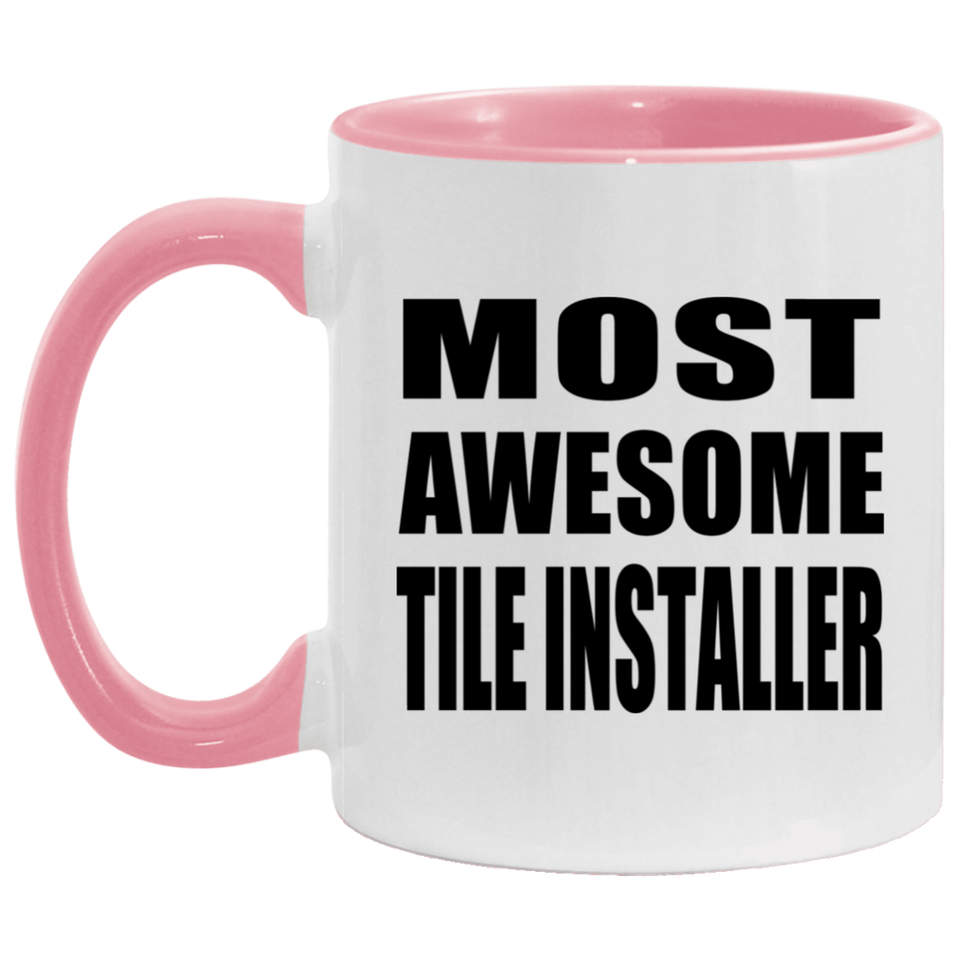 Most Awesome Tile Installer - 11oz Accent Mug Pink