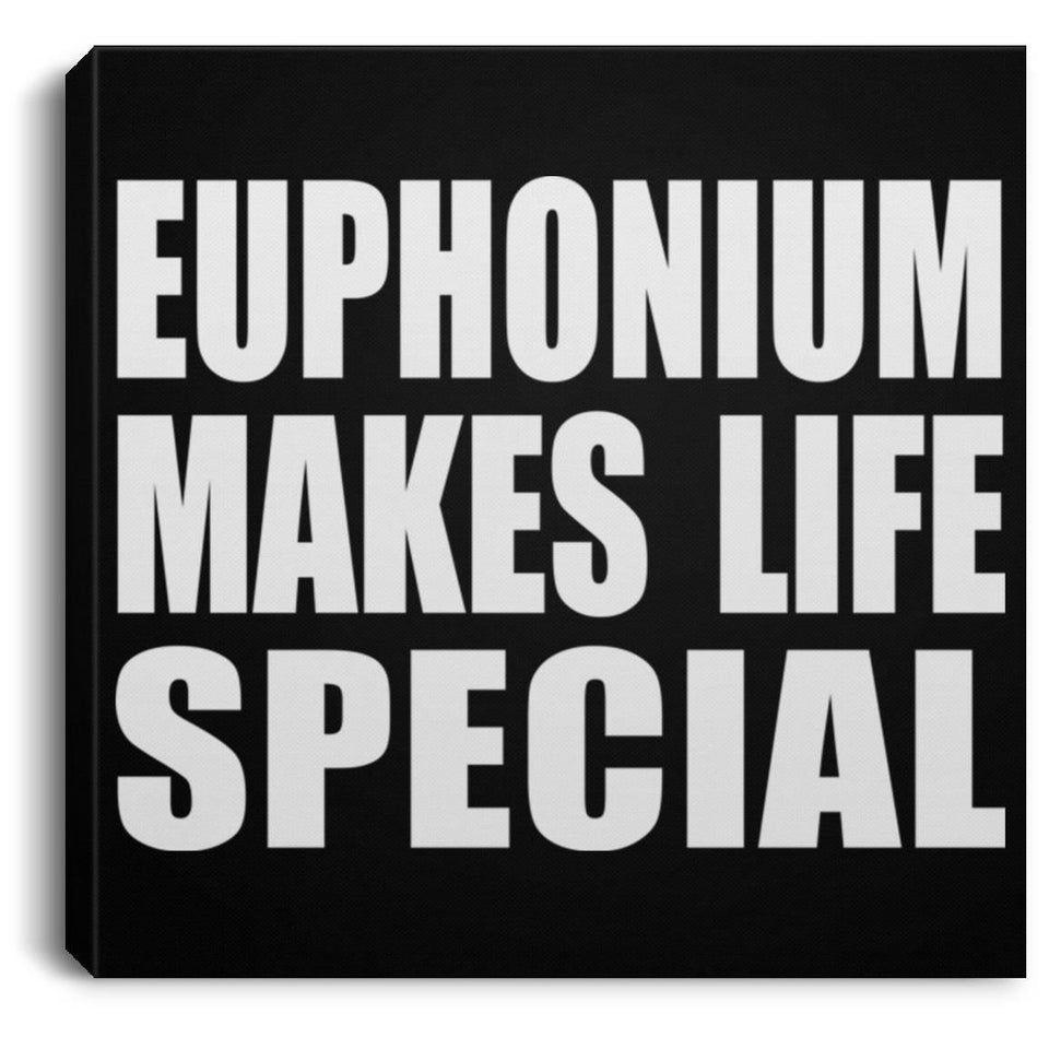 Euphonium Makes Life Special - Canvas Square