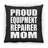 Proud Equipment Repairer Mom - Throw Pillow Black