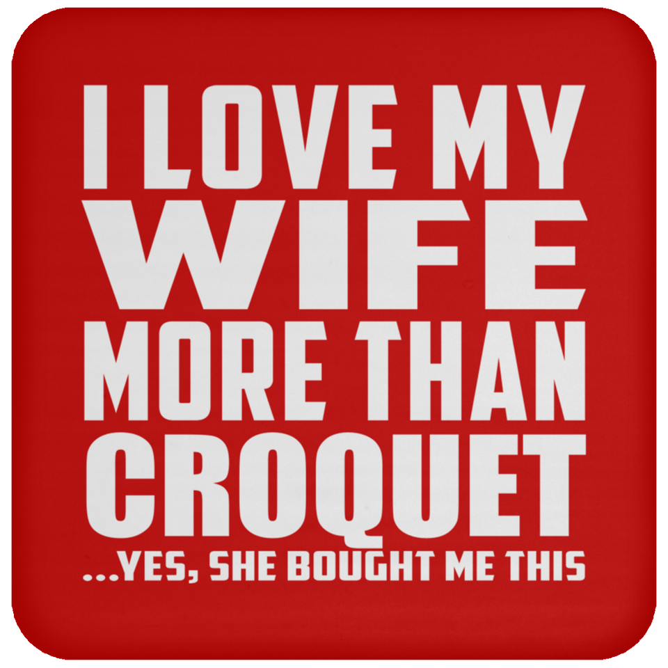 I Love My Wife More Than Croquet - Drink Coaster