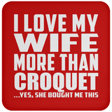 I Love My Wife More Than Croquet - Drink Coaster