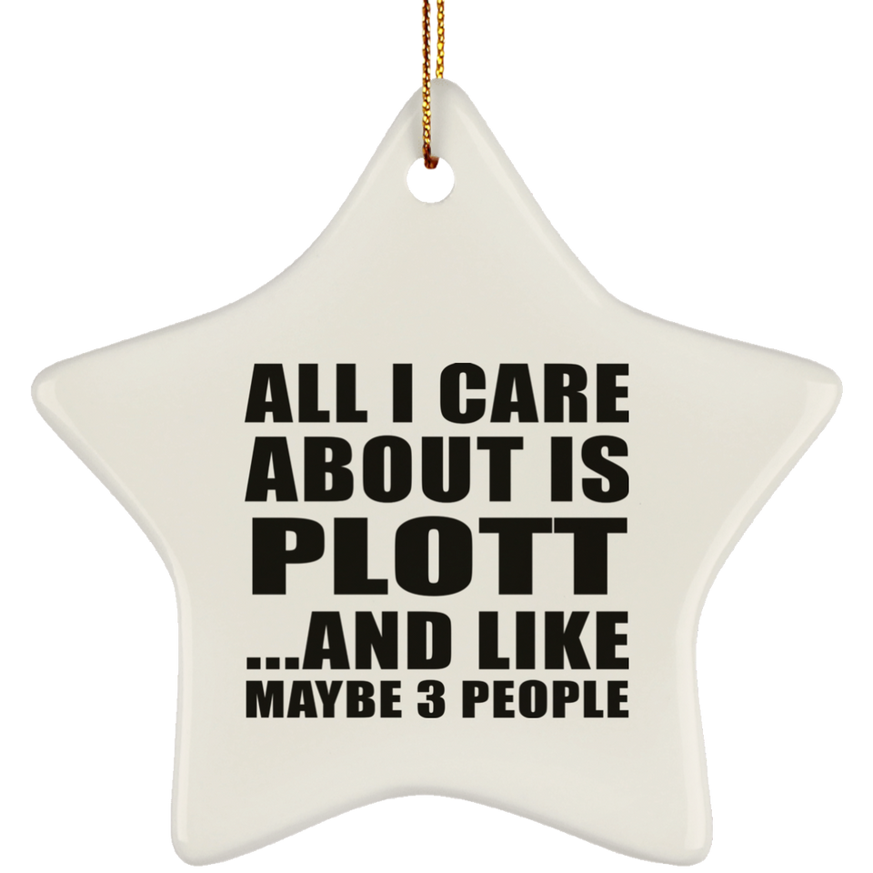 All I Care About Is Plott - Star Ornament