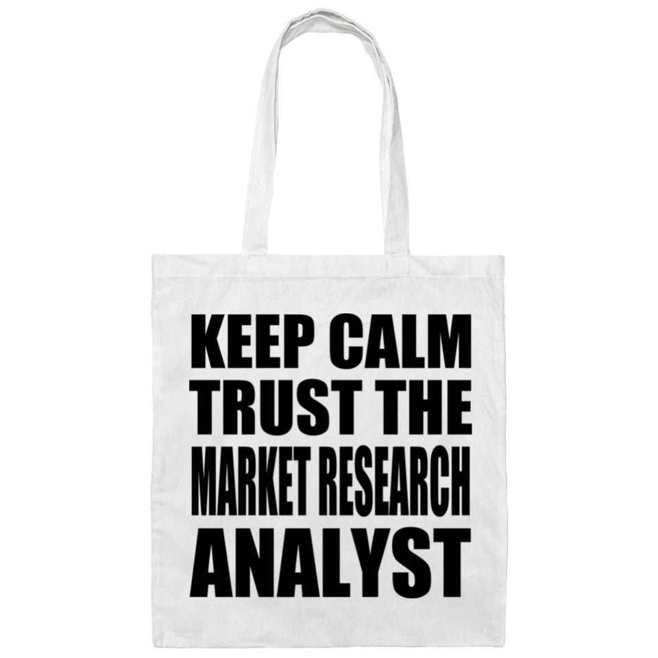 Keep Calm and Trust The Market Research Analyst - Tote Bag White
