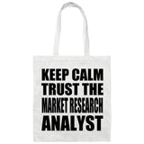 Keep Calm and Trust The Market Research Analyst - Tote Bag White