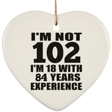 102nd Birthday I'm Not 102 I'm 18 With 84 Years Experience - Heart Ornament