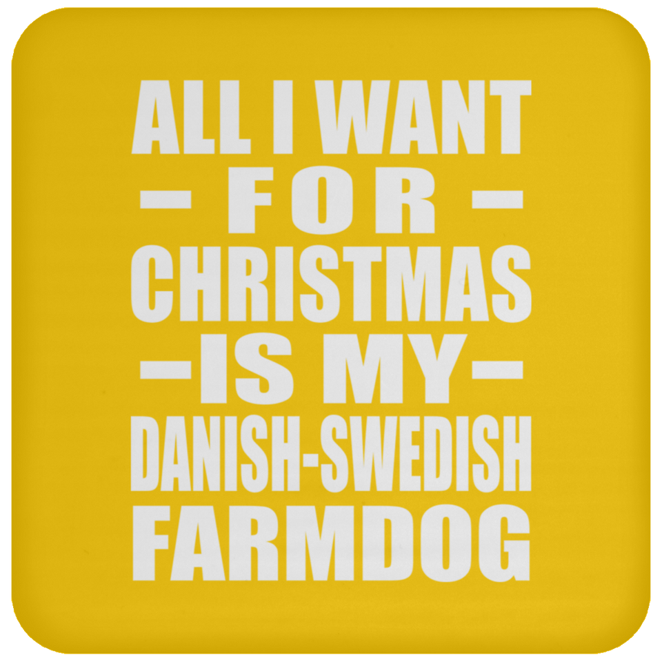All I Want For Christmas Is My Danish-Swedish Farmdog - Coaster