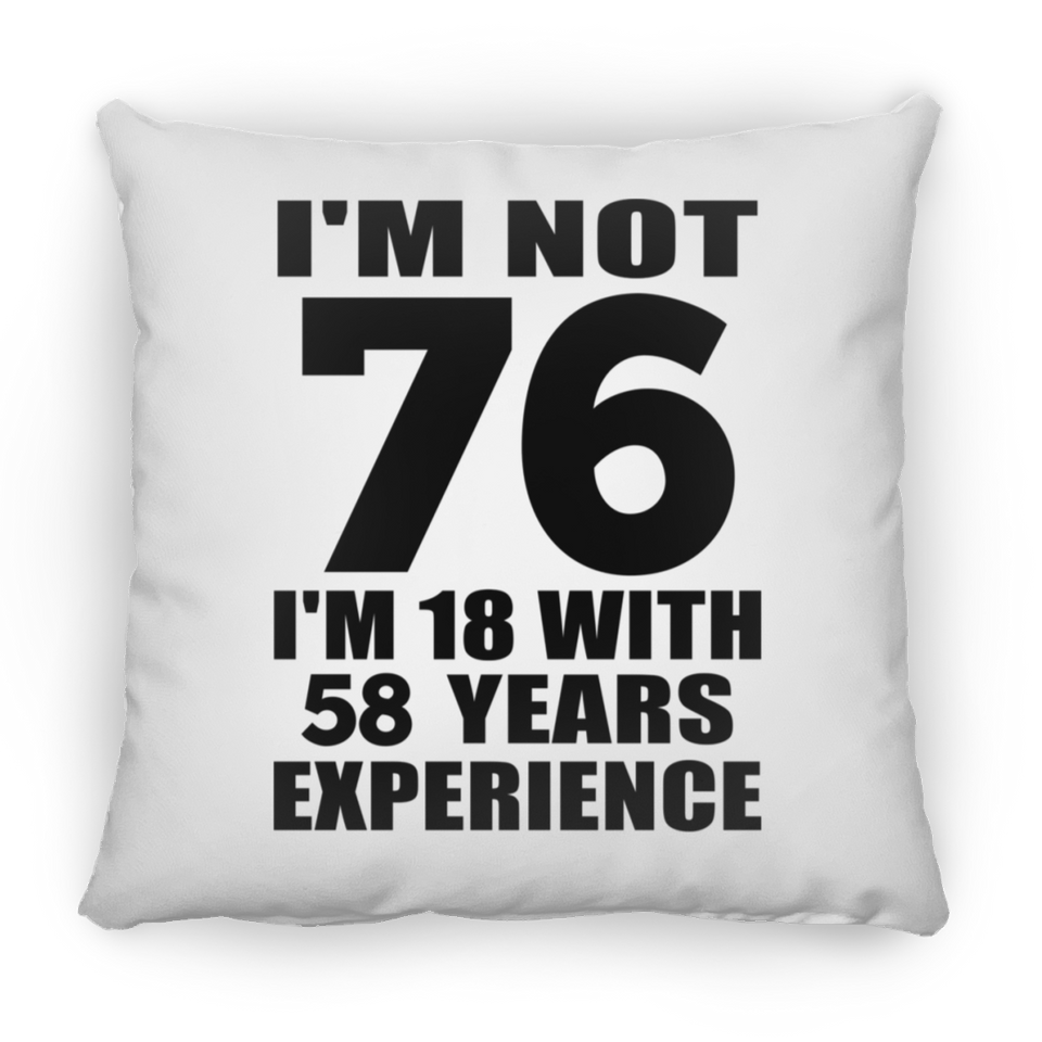 76th Birthday I'm Not 76 I'm 18 With 58 Years Experience - Throw Pillow