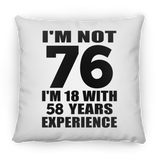 76th Birthday I'm Not 76 I'm 18 With 58 Years Experience - Throw Pillow