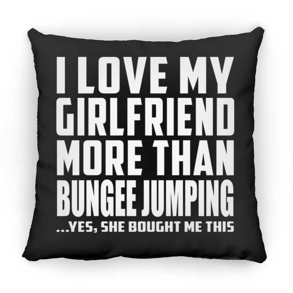 I Love My Girlfriend More Than Bungee Jumping - Throw Pillow Black