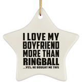 I Love My Boyfriend More Than Ringball - Star Ornament