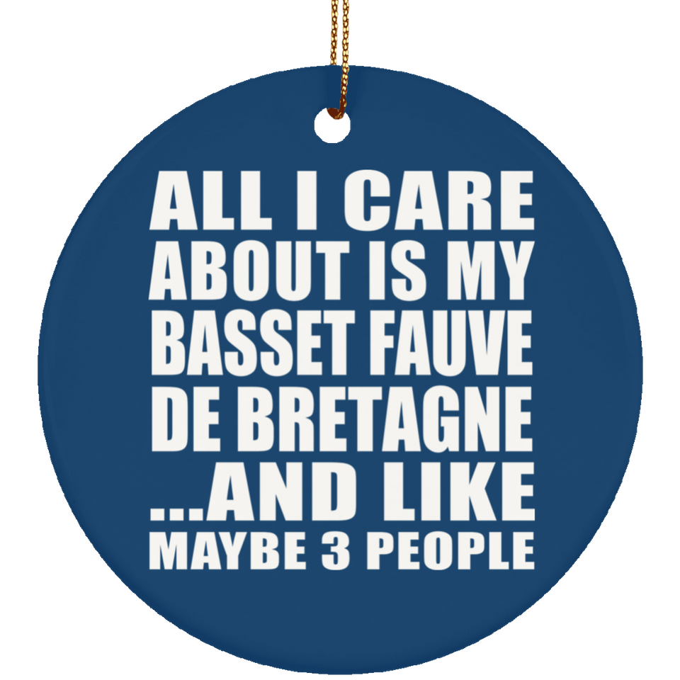 All I Care About Is My Basset Fauve De Bretagne - Circle Ornament