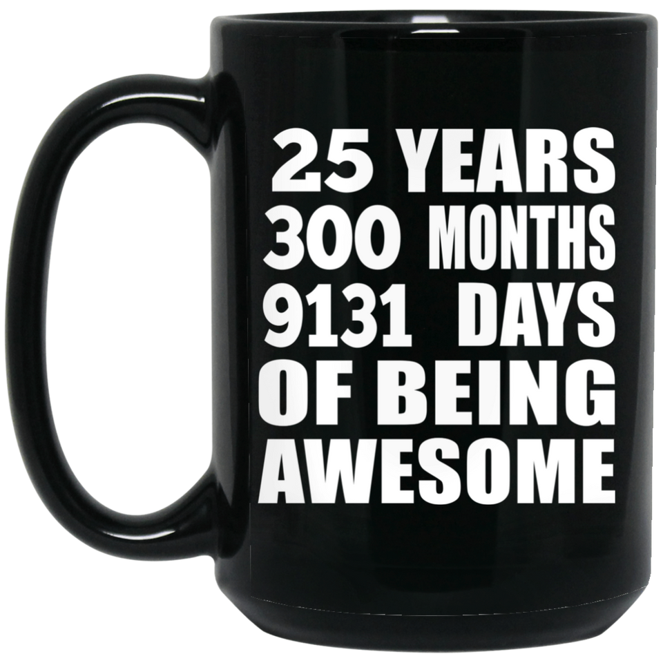 25th Birthday 25 Years 300 Months 9131 Days Of Awesome - 15oz Coffee Mug Black