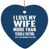 I Love My Wife More Than Tequila Tasting - Heart Ornament