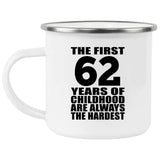 62nd Birthday First 62 Years of Childhood Are The Hardest - 12oz Camping Mug