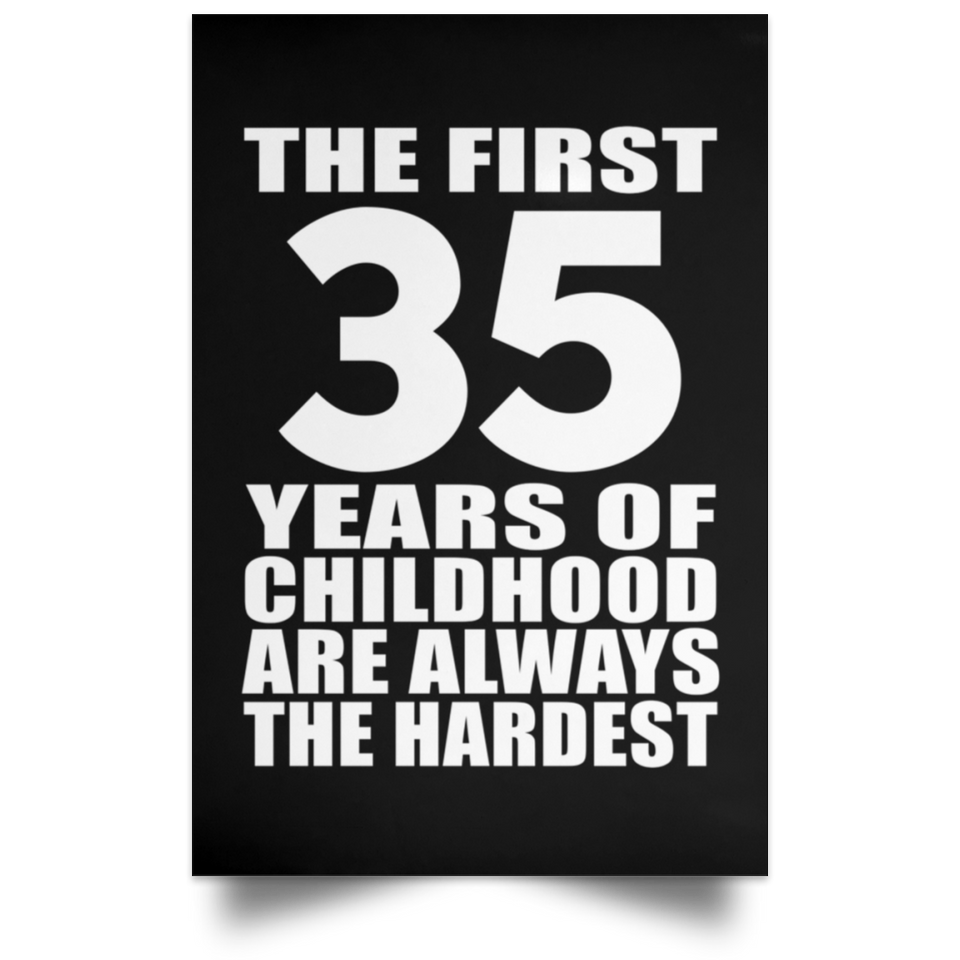 First 35 Years of Childhood Are The Hardest - Poster Portrait
