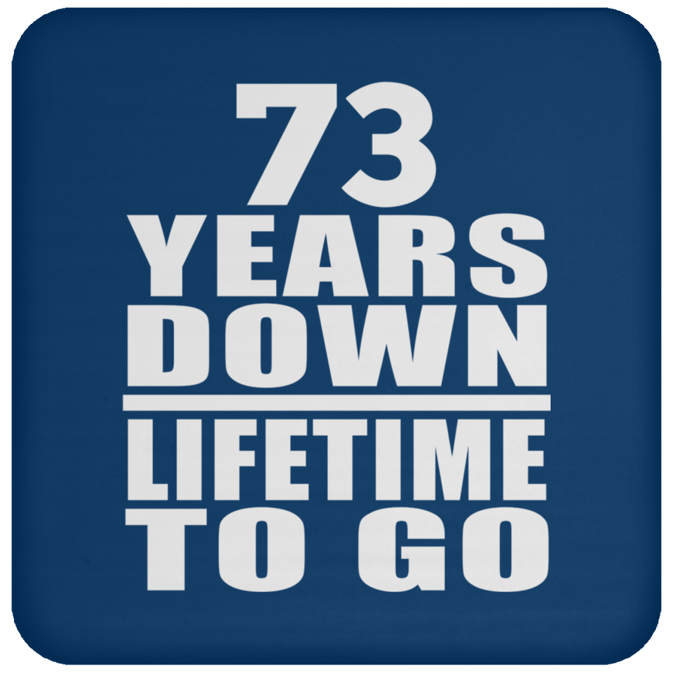 73rd Anniversary 73 Years Down Lifetime To Go - Drink Coaster