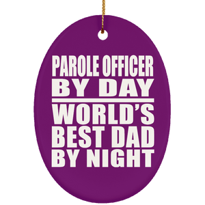 Parole Officer By Day World's Best Dad By Night - Oval Ornament