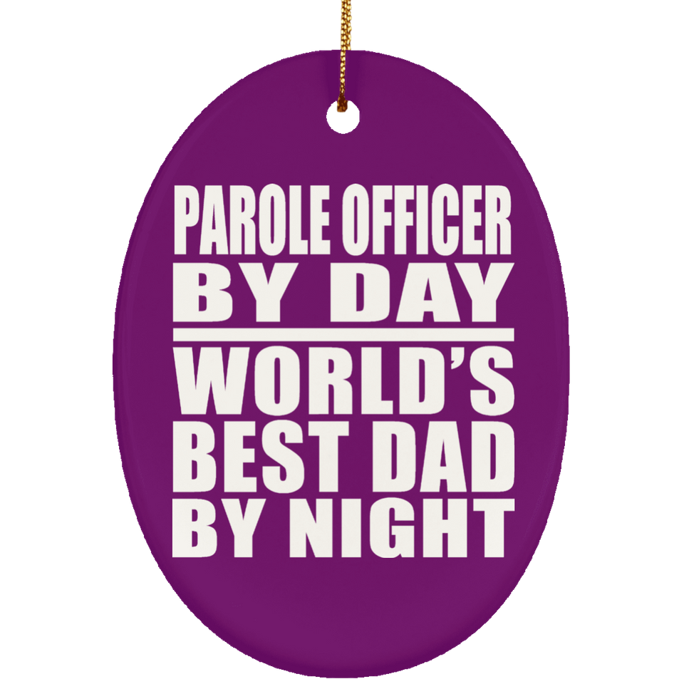 Parole Officer By Day World's Best Dad By Night - Oval Ornament