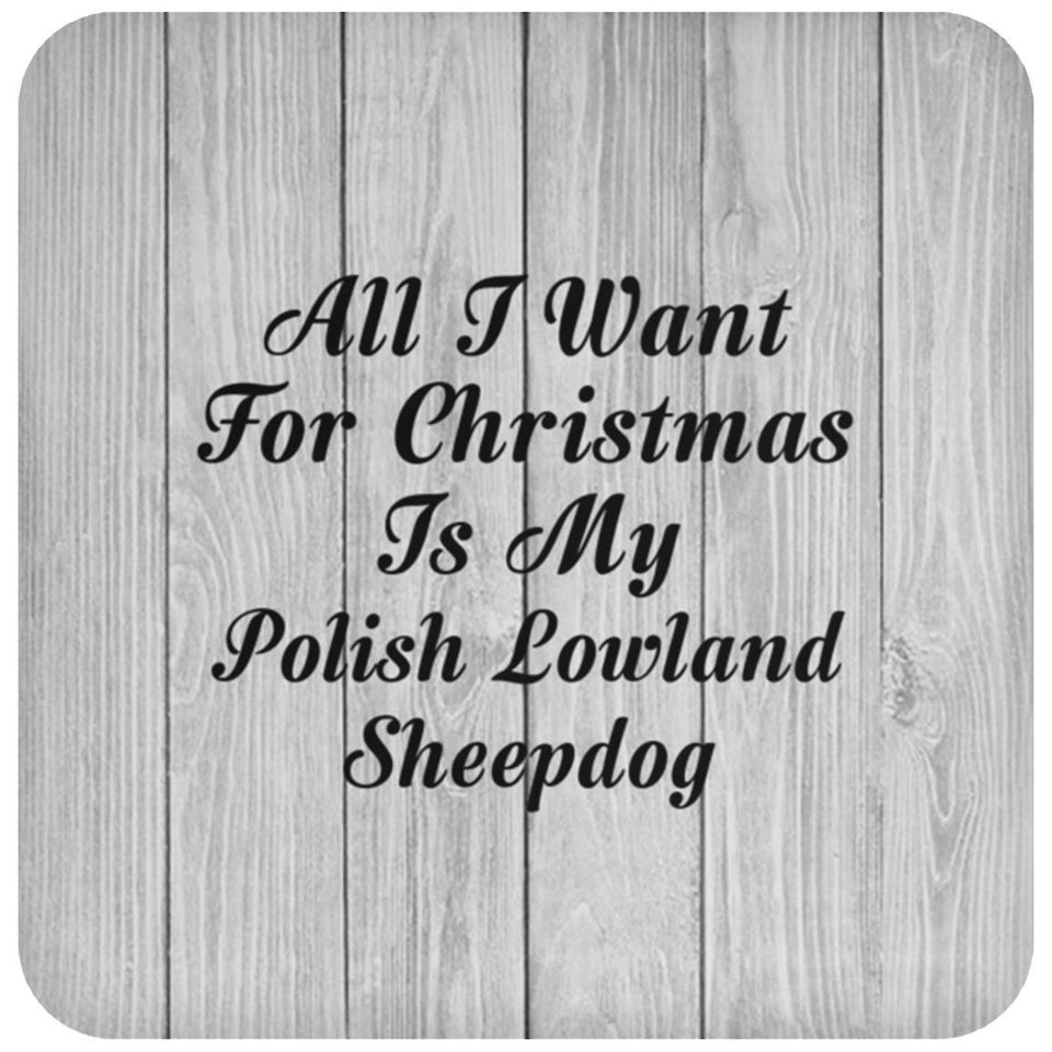 All I Want For Christmas Is My Polish Lowland Sheepdog - Drink Coaster F
