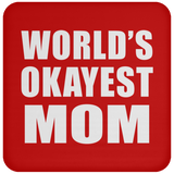 World's Okayest Mom - Drink Coaster