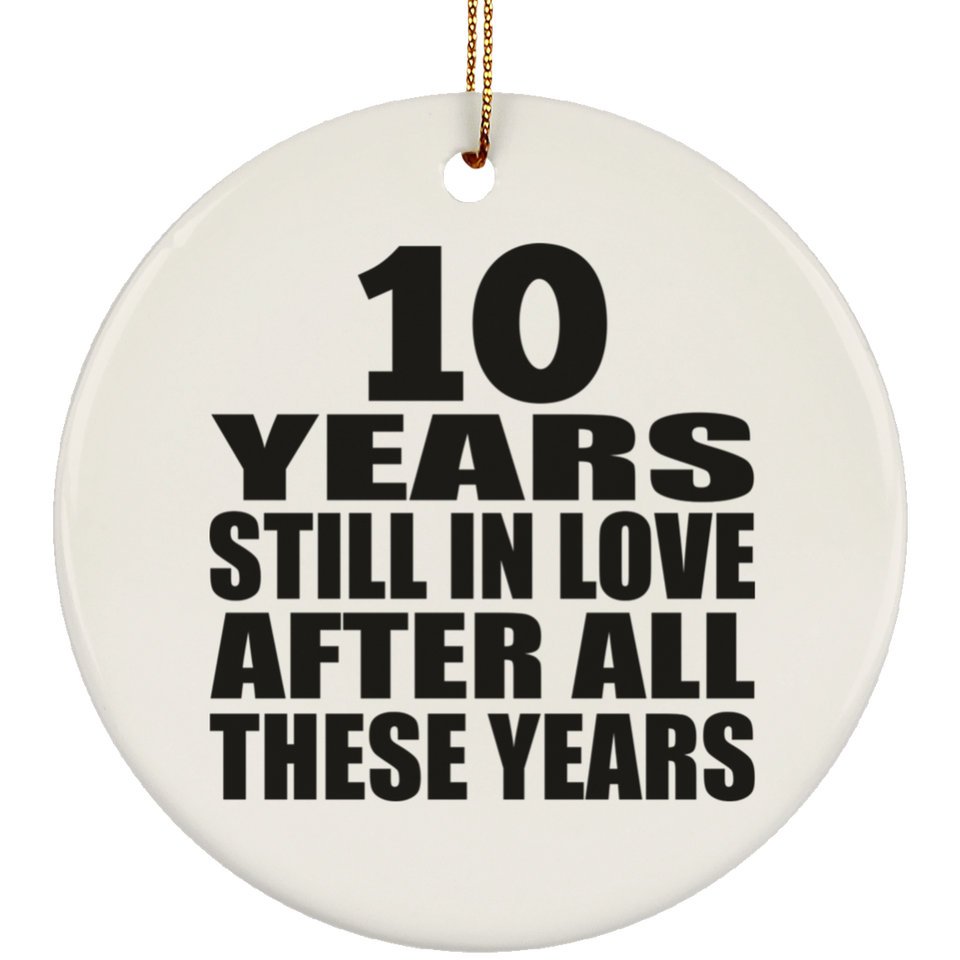 10th Anniversary 10 Years Still In Love After These Years - Circle Ornament