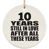 10th Anniversary 10 Years Still In Love After These Years - Circle Ornament