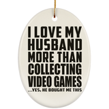 I Love My Husband More Than Collecting Video Games - Oval Ornament
