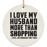 I Love My Husband More Than Shopping - Circle Ornament