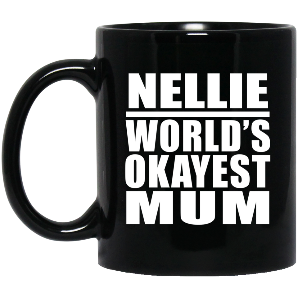 Nellie World's Okayest Mum - 11 Oz Coffee Mug Black