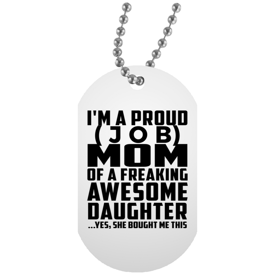 [CC] Personalized Gift, Proud [Job] Mom Of Awesome Daughter - Military Dog Tag