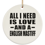 All I Need Is Love And A English Mastiff - Circle Ornament