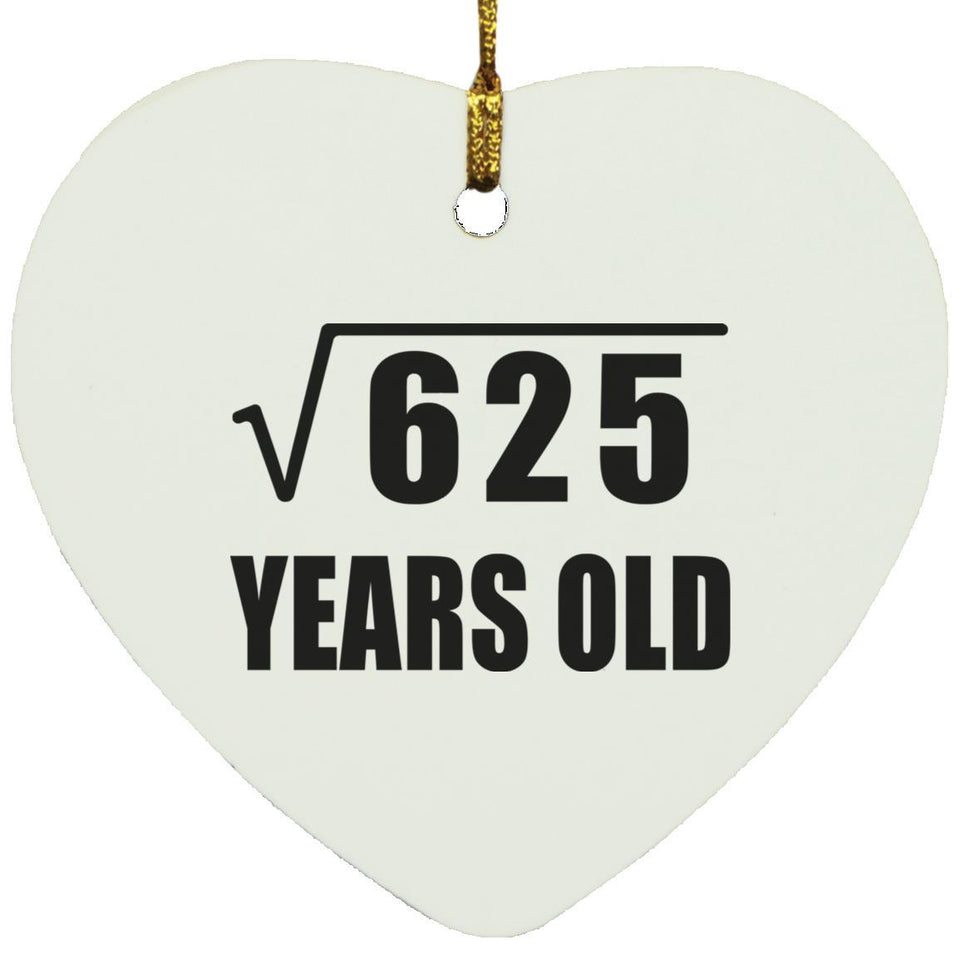 25th Birthday Square Root of 625 Years Old - Heart Ornament