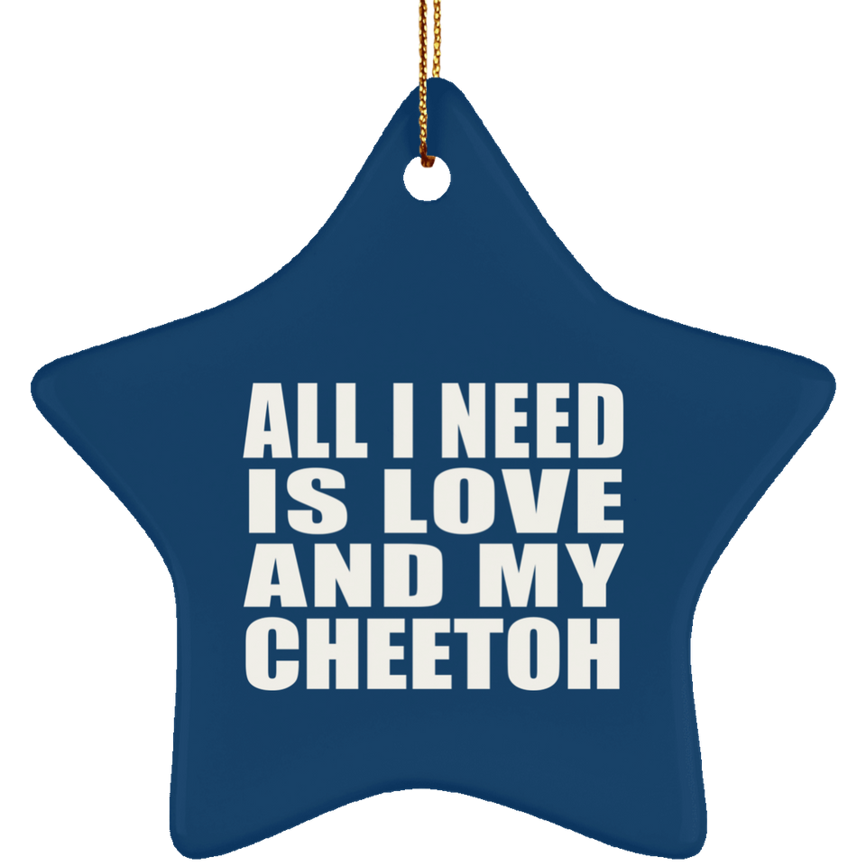 All I Need Is Love And My Cheetoh - Star Ornament