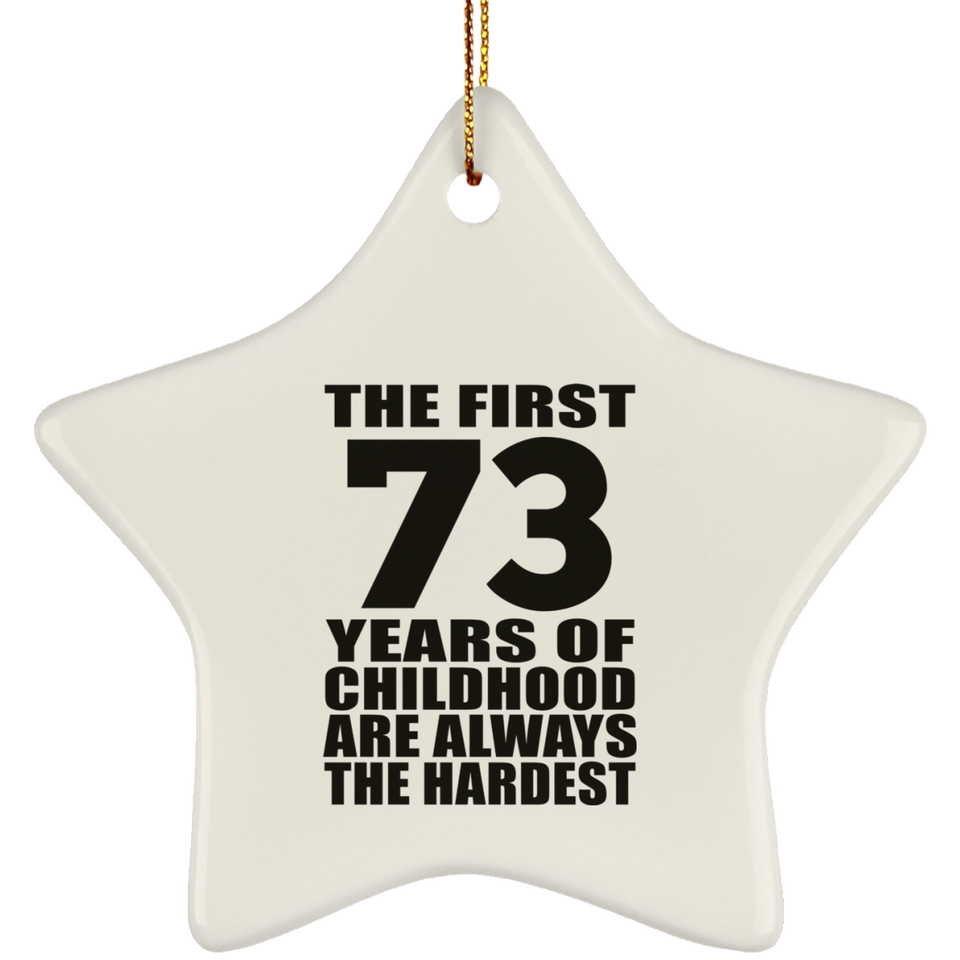 73rd Birthday First 73 Years of Childhood Are The Hardest - Star Ornament