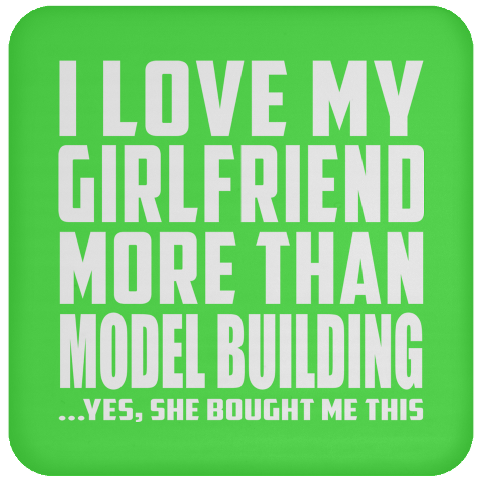 I Love My Girlfriend More Than Model Building - Drink Coaster