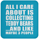 All I Care About Is Collecting Teddy Bears - Drink Coaster