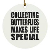 Collecting Butterflies Makes Life Special - Circle Ornament
