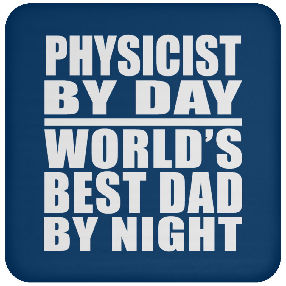 Physicist By Day World's Best Dad By Night - Drink Coaster