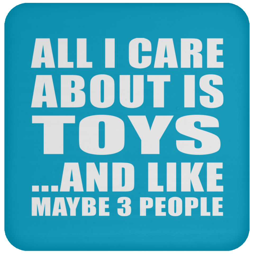 All I Care About Is Toys - Drink Coaster