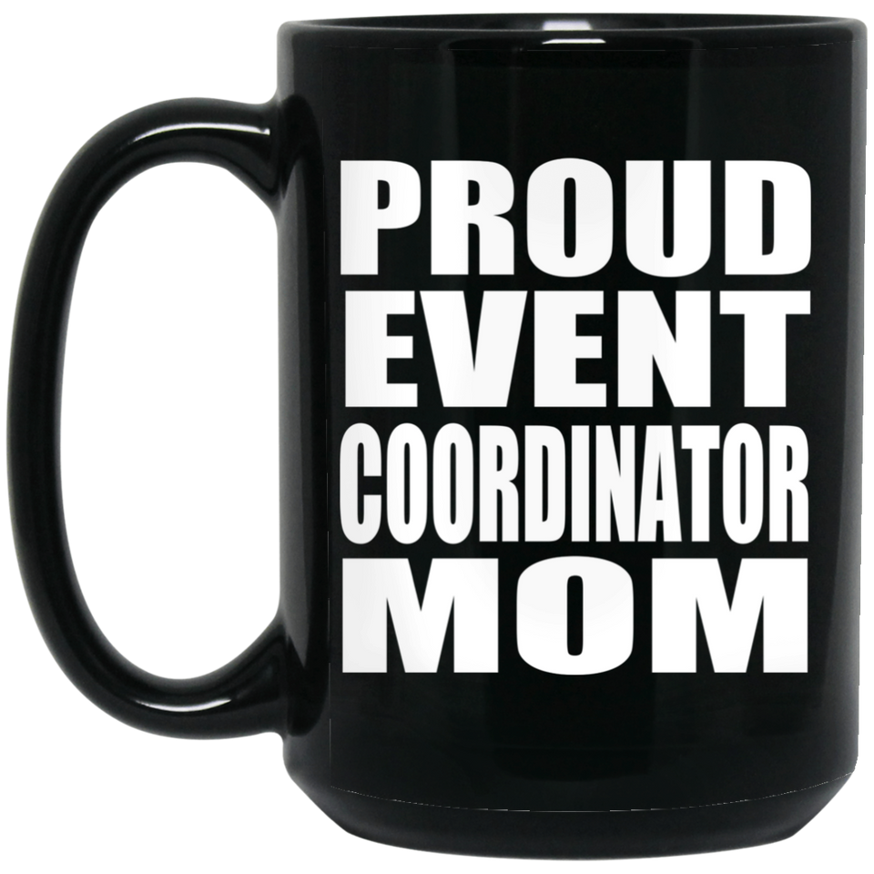Proud Event Coordinator Mom - 15oz Coffee Mug Black