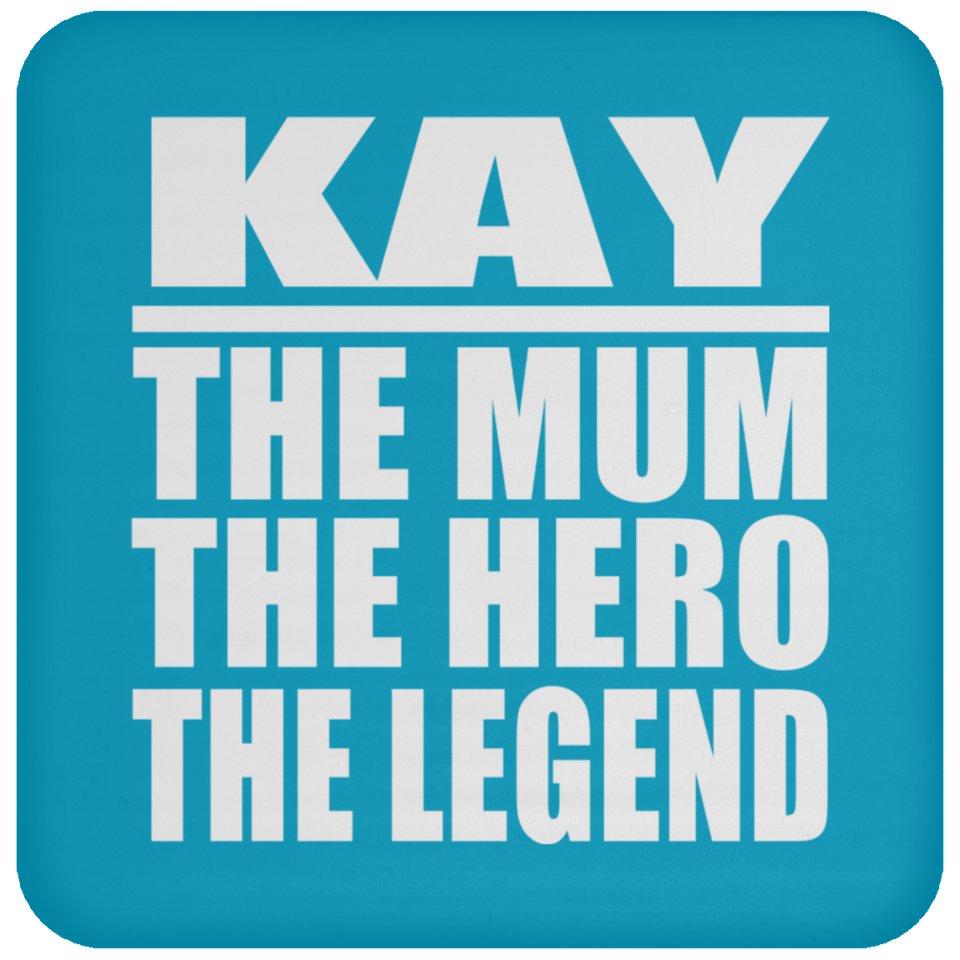 Kay The Mum The Hero The Legend - Drink Coaster