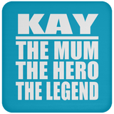 Kay The Mum The Hero The Legend - Drink Coaster