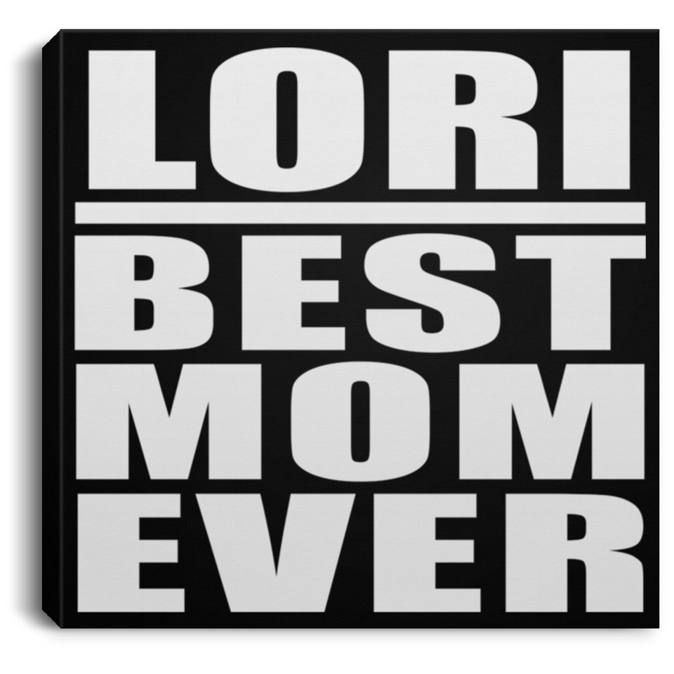 Lori Best Mom Ever - Canvas Square