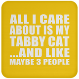All I Care About Is My Tabby Cat - Drink Coaster