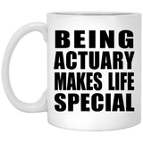 Being Actuary Makes Life Special - 11oz Coffee Mug