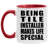 Being Tile Installer Makes Life Special - 11oz Accent Mug Red