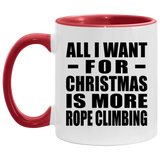 All I Want For Christmas Is More Rope Climbing - 11oz Accent Mug Red