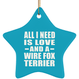 All I Need Is Love And A Wire Fox Terrier - Star Ornament