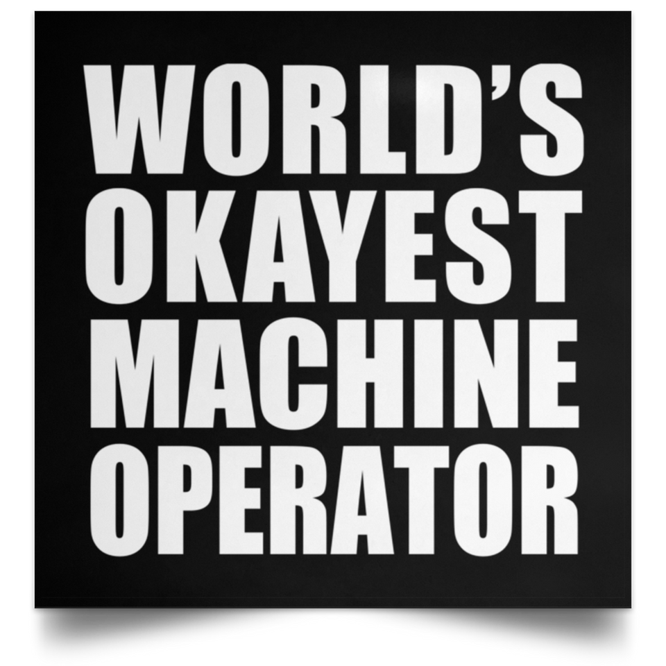 World's Okayest Machine Operator - Poster Square