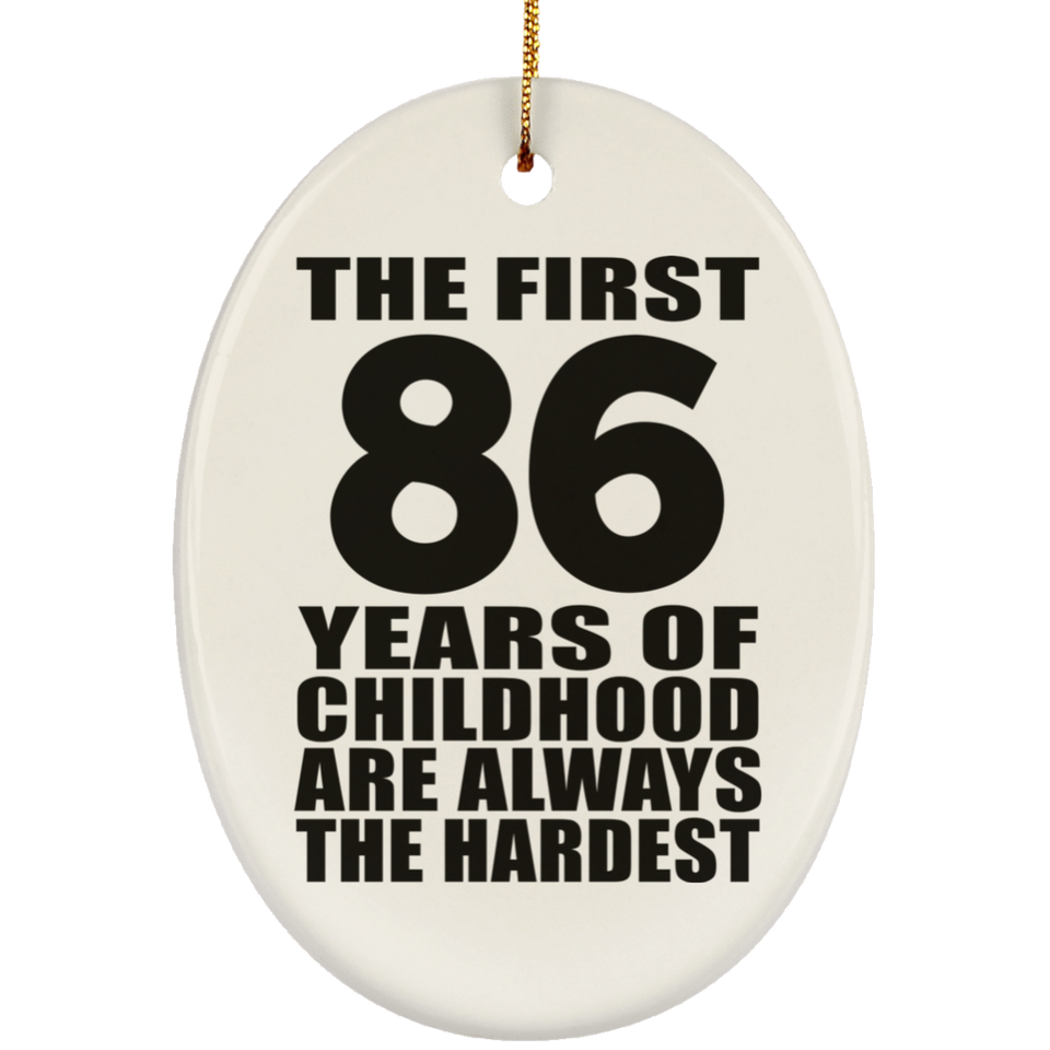 86th Birthday First 86 Years of Childhood Are The Hardest - Oval Ornament